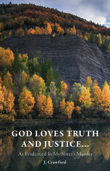 God Loves Truth and Justice...: As Evidenced My Sister's Murder