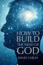 How To Build The Mind Of God