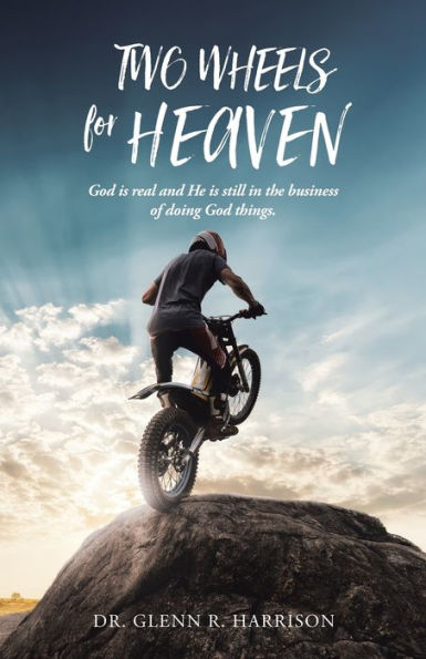 Two Wheels for Heaven: God is real and He still the business of doing things