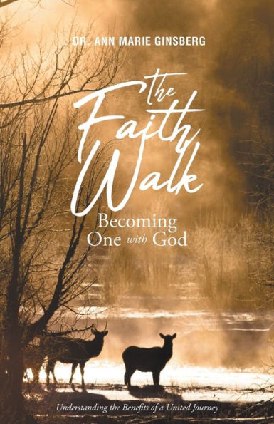 the Faith Walk: Becoming One With God: Understanding Benefits of a United Journey