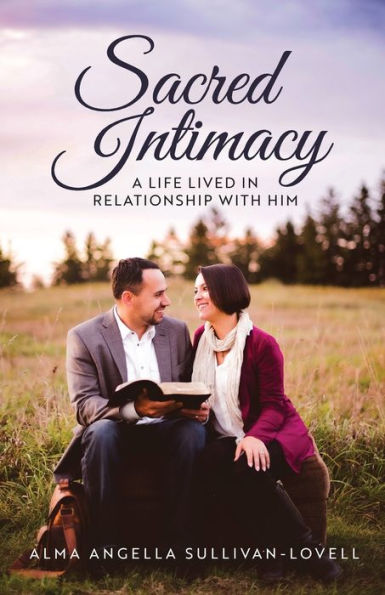 Sacred Intimacy: A Life Lived Relationship with Him