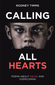 Title: Calling All Hearts: Poems About Abuse and Overcoming, Author: Rodney Timms