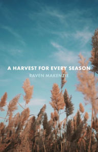 Title: A Harvest for Every Season, Author: Raven Makenzie