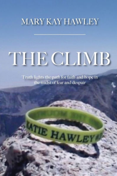 the Climb: Truth lights path for faith and hope midst of fear despair