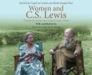 Alternative view 1 of Women and C.S. Lewis: What His Life and Literature Reveal for Today's Culture