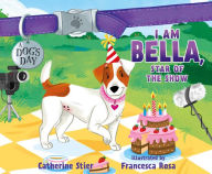Title: I am Bella, Star of the Show, Author: Catherine Stier