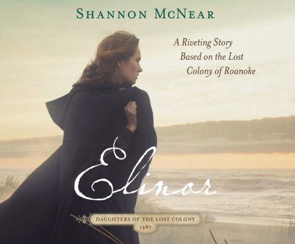 Elinor: A Riveting Story Based on the Lost Colony of Roanoke