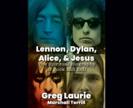 Title: Lennon, Dylan, Alice and Jesus, Author: Greg Laurie