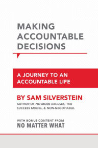 Title: Making Accountable Decisions: A Journey to an Accountable Life, Author: Sam Silverstein