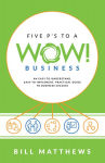 Alternative view 1 of Five P's to a Wow Business: An Easy-To-Understand, Easy-To-Implement, Practical Guide to Business Success