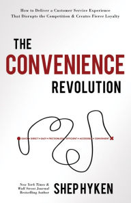 Title: The Convenience Revolution: How to Deliver a Customer Service Experience that Disrupts the Competition and Creates Fierce Loyalty, Author: Shep Hyken