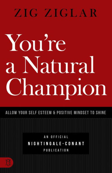 You're a Natural Champion: Allow Your Self Esteem and Positive Mindset to Shine