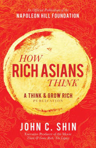 Title: How Rich Asians Think: A Think and Grow Rich Publication, Author: John C. Shin