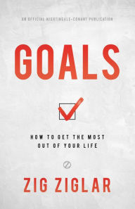 Title: Goals: How to Get the Most out of Your Life, Author: Zig Ziglar