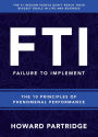 F.T.I. Failure to Implement: The 10 Principles of Phenomenal Performance