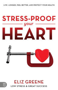 Title: Stress-Proof Your Heart: Live Longer, Feel Better, And Protect Your Health, Author: Eliz Greene