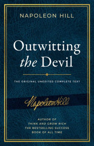 Download ebooks in pdf google books Outwitting the Devil: The Complete Text, Reproduced from Napoleon Hill's Original Manuscript, Including Never-Before-Published Content 9781640952225 by Napoleon Hill 