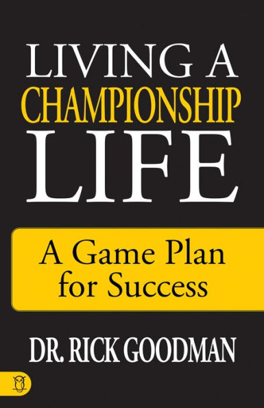 Living A Championship Life: Game Plan for Success