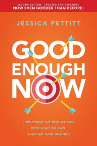 Book store free download Good Enough Now: How Doing the Best We Can With What We Have is Better Than Nothing (Second Edition: Updated and Expanded) by Jessica Pettitt 9781640952195 CHM PDF PDB