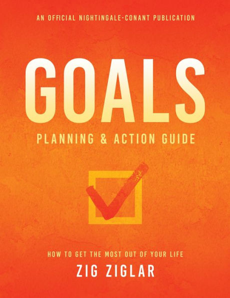 Goals Planning and Action Guide: How to Get the Most Out of Your Life