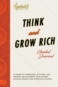 Title: Think and Grow Rich Guided Journal: Inspiration, Activities, and Prompts for Mastering Your Mindset, Building Wealth, and Attracting Success, Author: Napoleon Hill