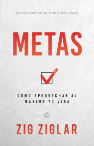 Title: Metas (Goals): Cómo Aprovechar Al Máximo Tu Vida (How to Get the Most Out of Your Life), Author: Zig Ziglar