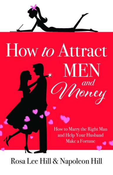 How to Attract Men and Money: Marry the Right Man Help Your Husband Make a Fortune