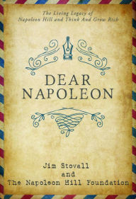 Title: Dear Napoleon: The Living Legacy of Napoleon Hill and Think and Grow Rich, Author: Jim Stovall