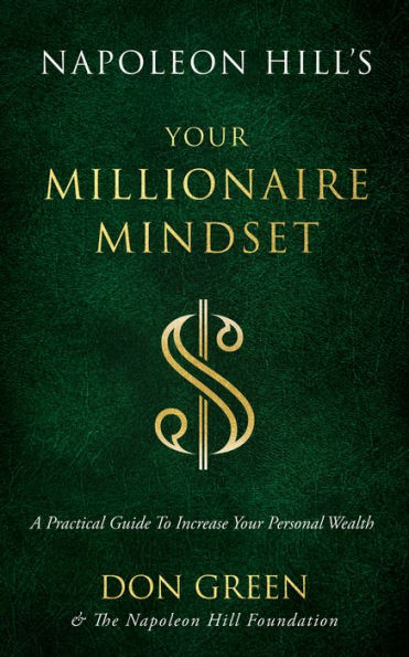 Napoleon Hill's Your Millionaire Mindset: A Practical Guide to Increase Your Personal Wealth