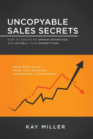 Free audiobook download mp3 Uncopyable Sales Secrets: How to Create an Unfair Advantage and Outsell Your Competition by Kay Miller MOBI