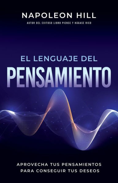 El Lenguaje Del Pensamiento (The Language of Thought): Aprovecha Tus Pensamientos Para Conseguir Deseos (Leverage Your Thoughts to Achieve Desires)