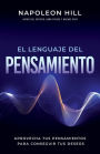 El Lenguaje Del Pensamiento (The Language of Thought): Aprovecha Tus Pensamientos Para Conseguir Tus Deseos (Leverage Your Thoughts to Achieve Your Desires)