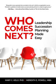 Title: Who Comes Next?: Leadership Succession Planning Made Easy, Author: Meridith Elliott Powell