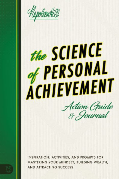 The Science of Personal Achievement Action Guide: Inspiration, Activities and Prompts for Mastering Your Mindset, Building Wealth, Attracting Success