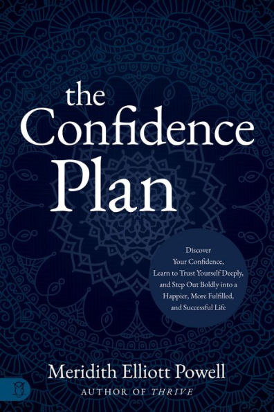 The Confidence Plan: a Guided Journal: Discover Your Confidence, Learn to Trust Yourself Deeply, and Step Out Boldly into Happier, More Fulfilled Successful Life