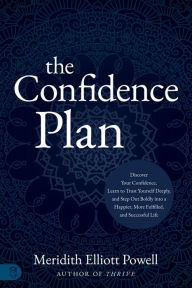 Title: The Confidence Plan: A Guided Journal: Discover Your Confidence, Learn to Trust Yourself Deeply, and Step Out Boldly into a Happier, More Fulfilled and Successful Life, Author: Meridith Elliott Powell