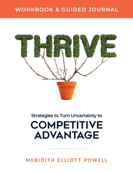 Thrive Workbook & Guided Journal: Strategies to Turn Uncertainty Competitive Advantage