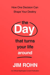 Real books download The Day that Turns Your Life Around: How One Decision Can Shape Your Destiny 