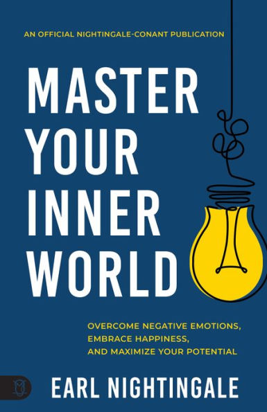 Master Your Inner World: Overcome Negative Emotions, Embrace Happiness, and Maximize Potential
