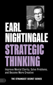 Title: Earl Nightingale's Strategic Thinking: Improve Mental Clarity, Solve Problems, and Become More Creative, Author: Earl Nightingale