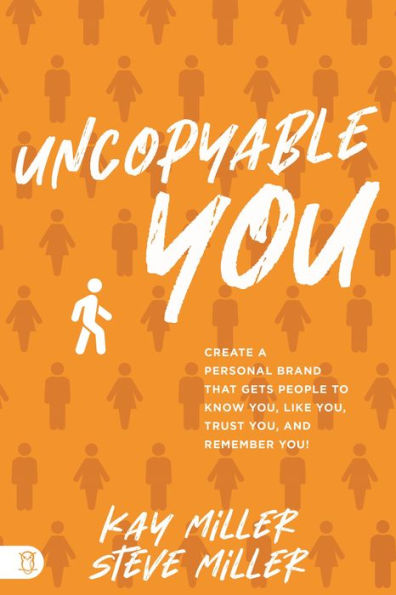 Uncopyable You: Create a Personal Brand that Gets People to Know You, Like Trust and Remember You!