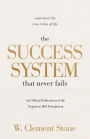 The Success System that Never Fails: Experience the True Riches of Life
