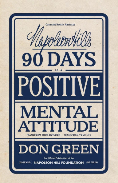 Napoleon Hill's 90 Days to a Positive Mental Attitude: Transform Your Outlook, Transform Your Life