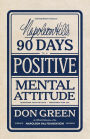 Napoleon Hill's 90 Days to a Positive Mental Attitude: Transform Your Outlook, Transform Your Life