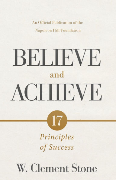 W. Clement Stone's Believe and Achieve: 17 Principles of Success