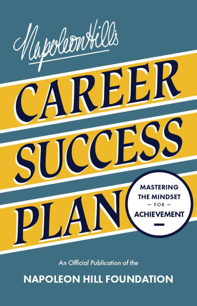 Napoleon Hill's Career Success Plan: Mastering the Mindset for Achievement