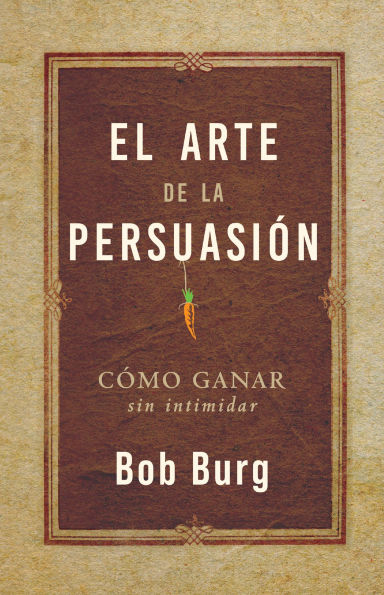 El Arte De La Persuasión (The Art of Persuasion): Ganar Sin Intimidar