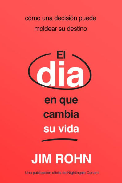 El Día En Que Cambia Su Vida (The Day that Turns Your Life Around): Cómo Una Decisión Puede Moldear Destino