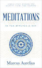 Meditations in Ten Minutes a Day: Simple Stoic Wisdom for Clarity, Calm, and Courage