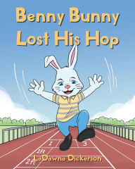 Title: Benny Bunny Lost His Hop, Author: Ladawna Dickerson